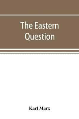 The Eastern question, a reprint of letters written 1853-1856 dealing with the events of the Crimean War