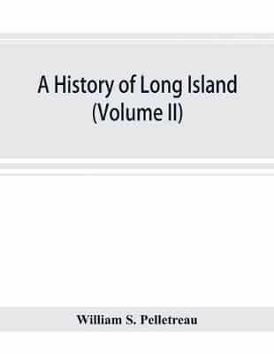 A history of Long Island : from its earliest settlement to the present time (volume II)