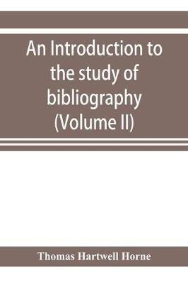An introduction to the study of bibliography : to which is prefixed A Memoir on the public libraries of the antients (Volume II)