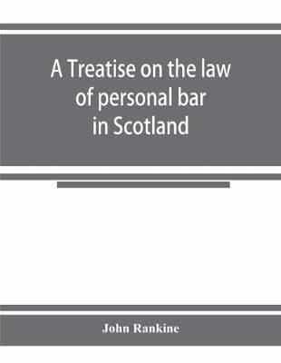A treatise on the law of personal bar in Scotland : collated with the English law of estoppel in pais