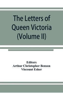 The letters of Queen Victoria, a selection from Her Majesty's correspondence between the years 1837 and 1861 (Volume II) 1844-1853