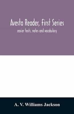 Avesta reader, first series: easier texts, notes and vocabulary