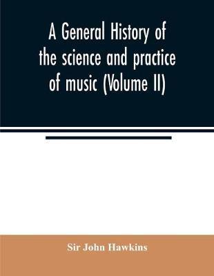 A general history of the science and practice of music (Volume II)
