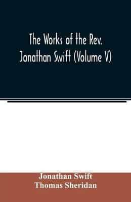 The works of the Rev. Jonathan Swift (Volume V)