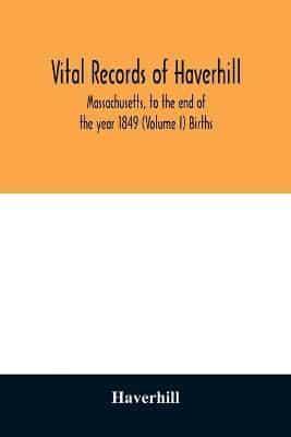 Vital records of Haverhill, Massachusetts, to the end of the year 1849 (Volume I) Births