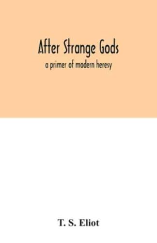 After strange gods : a primer of modern heresy