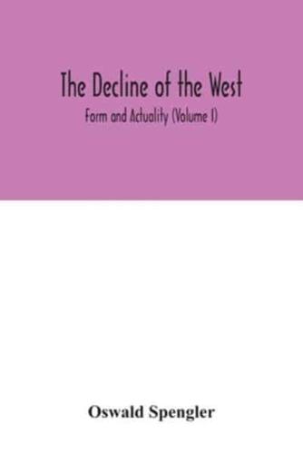 The decline of the West; Form and Actuality (Volume I)