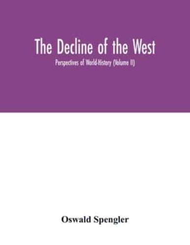 The decline of the West; Perspectives of World-History (Volume II)