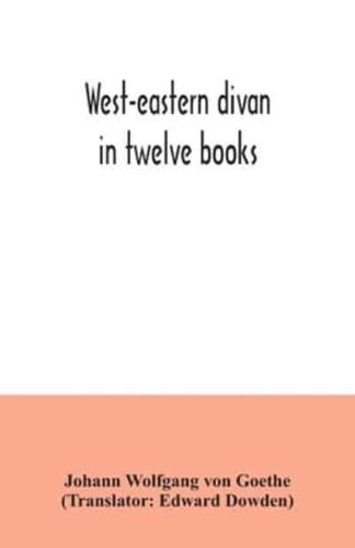 West-eastern divan : in twelve books