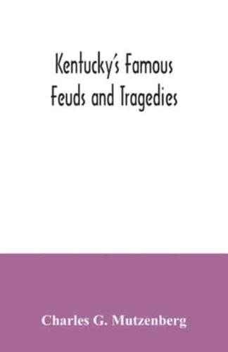Kentucky's famous feuds and tragedies : authentic history of the world renowned Vendettas of the dark and bloody ground