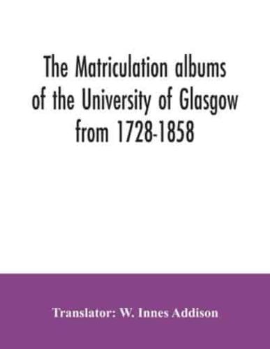The matriculation albums of the University of Glasgow from 1728-1858