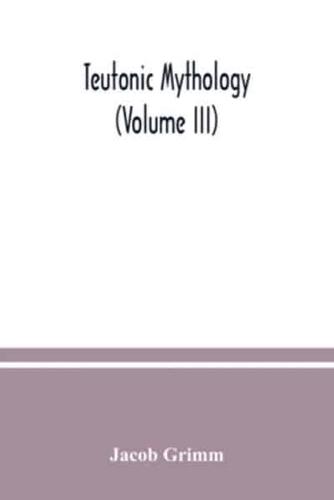 Teutonic mythology (Volume III)