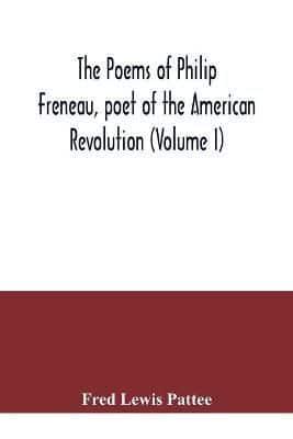 The poems of Philip Freneau, poet of the American revolution (Volume I)