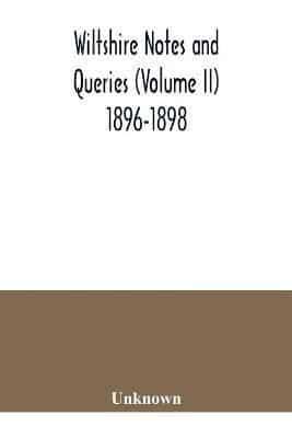 Wiltshire notes and queries (Volume II) 1896-1898