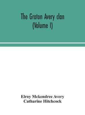 The Groton Avery clan (Volume I)