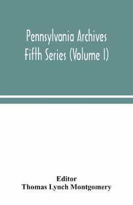 Pennsylvania archives Fifth Series (Volume I)