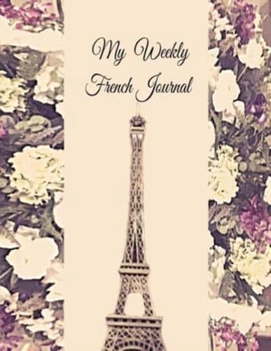 My Weekly French Journal : A Year-52-week Goal Tracking Journal for French learners with French proverbs, French tongue twisters, a list of useful French expressions and plenty of other bonus material