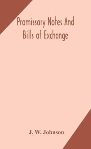 Promissory notes and bills of exchange : what a business man should know regarding them
