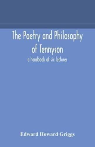 The poetry and philosophy of Tennyson : a handbook of six lectures