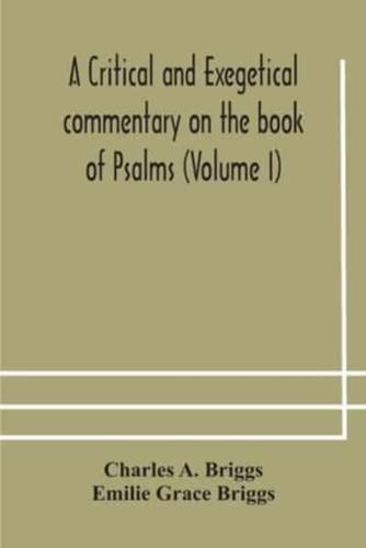 A critical and exegetical commentary on the book of Psalms (Volume I)