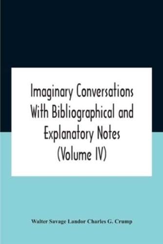 Imaginary Conversations With Bibliographical And Explanatory Notes  (Volume Iv)