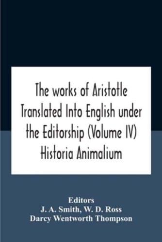 The Works Of Aristotletranslated Into English Under The Editorship  (Volume Iv) Historia Animalium