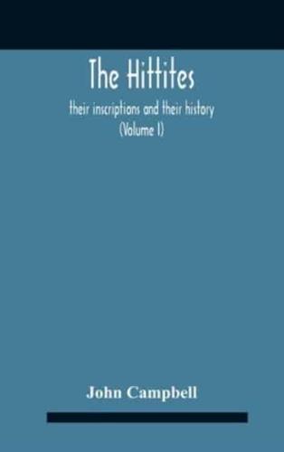 The Hittites : Their Inscriptions And Their History (Volume I)