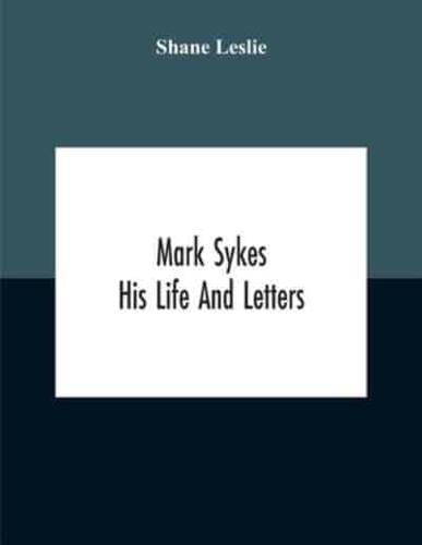 Mark Sykes : His Life And Letters