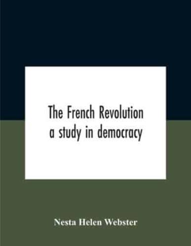 The French Revolution : A Study In Democracy