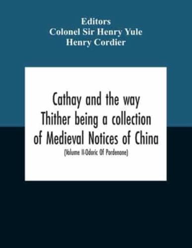 Cathay And The Way Thither Being A Collection Of Medieval Notices Of China With A Preliminary Essay On The Intercourse Between China And The Western Nations Previous To The Discovery Of The Cape Route New Edition, Revised Throughout In The Light Of Recent