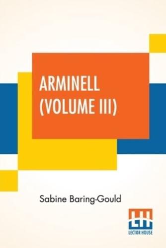 Arminell (Volume III): A Social Romance (In Three Volumes, Vol. III.)