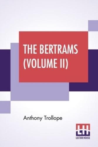 The Bertrams (Volume II): A Novel. In Three Volumes, Vol. II.