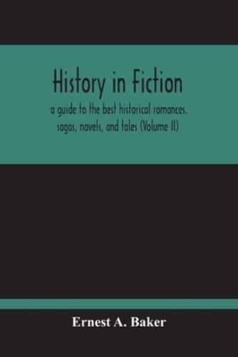 History In Fiction; A Guide To The Best Historical Romances, Sagas, Novels, And Tales (Volume Ii)