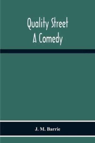 Quality Street : A Comedy