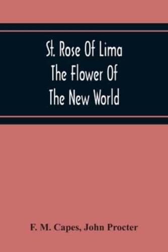 St. Rose Of Lima : The Flower Of The New World