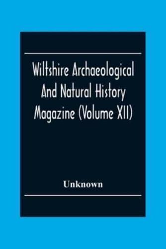 Wiltshire Archaeological And Natural History Magazine (Volume Xii)