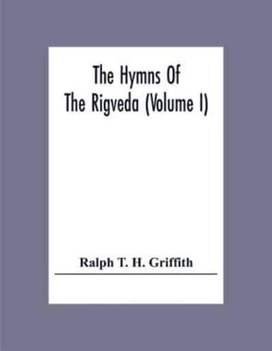 The Hymns Of The Rigveda (Volume I)