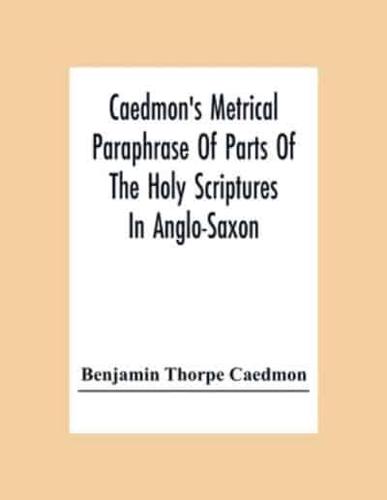 Caedmon'S Metrical Paraphrase Of Parts Of The Holy Scriptures In Anglo-Saxon