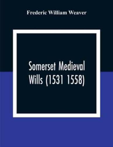 Somerset Medieval Wills (1531 1558)