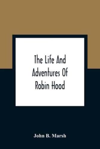 The Life And Adventures Of Robin Hood