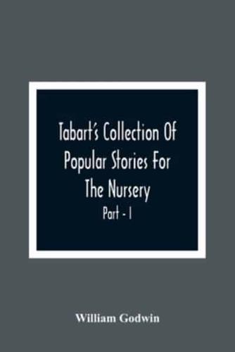 Tabart'S Collection Of Popular Stories For The Nursery; From The French, Italian, And Old English Writers Part - I