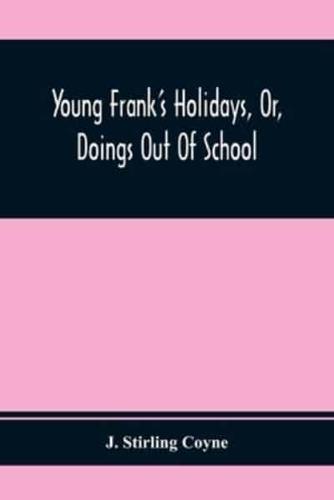 Young Frank'S Holidays, Or, Doings Out Of School