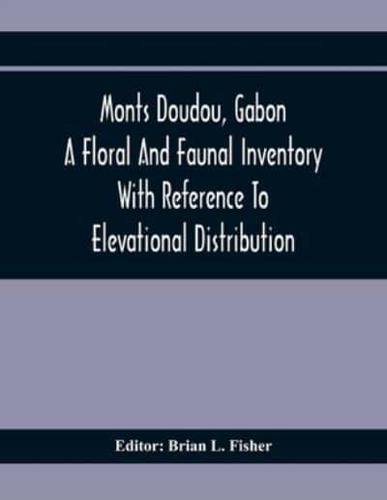 Monts Doudou, Gabon A Floral And Faunal Inventory With Reference To Elevational Distribution