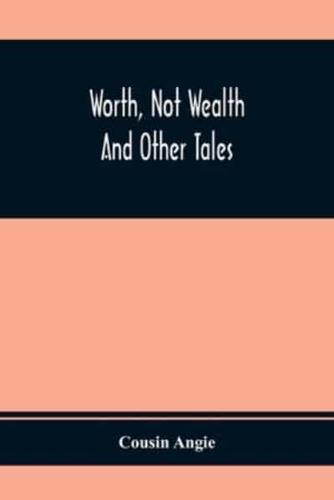 Worth, Not Wealth : And Other Tales