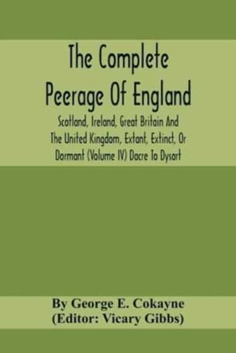 The Complete Peerage Of England, Scotland, Ireland, Great Britain And The United Kingdom, Extant, Extinct, Or Dormant (Volume Iv) Dacre To Dysart