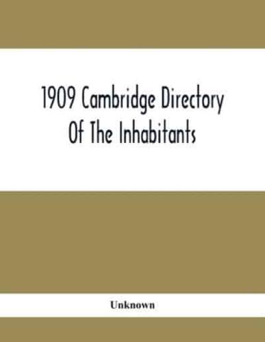 1909 Cambridge Directory Of The Inhabitants, Business, Firms, Institutions, Manufacturing Establishments, Streets, Societies, With Index Map, House Directory, State Census, Etc. No. Lviii