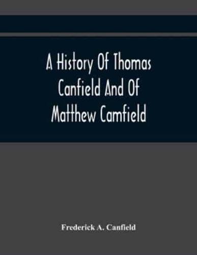A History Of Thomas Canfield And Of Matthew Camfield, With A Genealogy Of Their Descendants In New Jersey