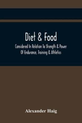 Diet & Food Considered In Relation To Strength & Power Of Endurance, Training & Athletics