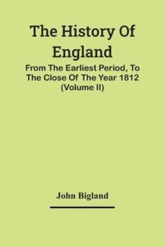 The History Of England, : From The Earliest Period, To The Close Of The Year 1812 (Volume Ii)