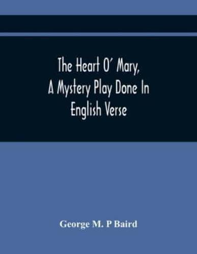 The Heart O' Mary, A Mystery Play Done In English Verse